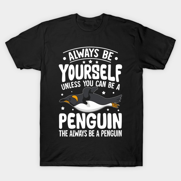 Funny Penguin Lover Always be a Penguin T-Shirt by Nostalgia Trip